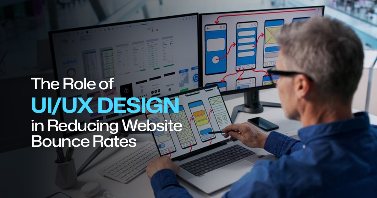 The Role of UI/UX Design in Reducing Website Bounce Rates